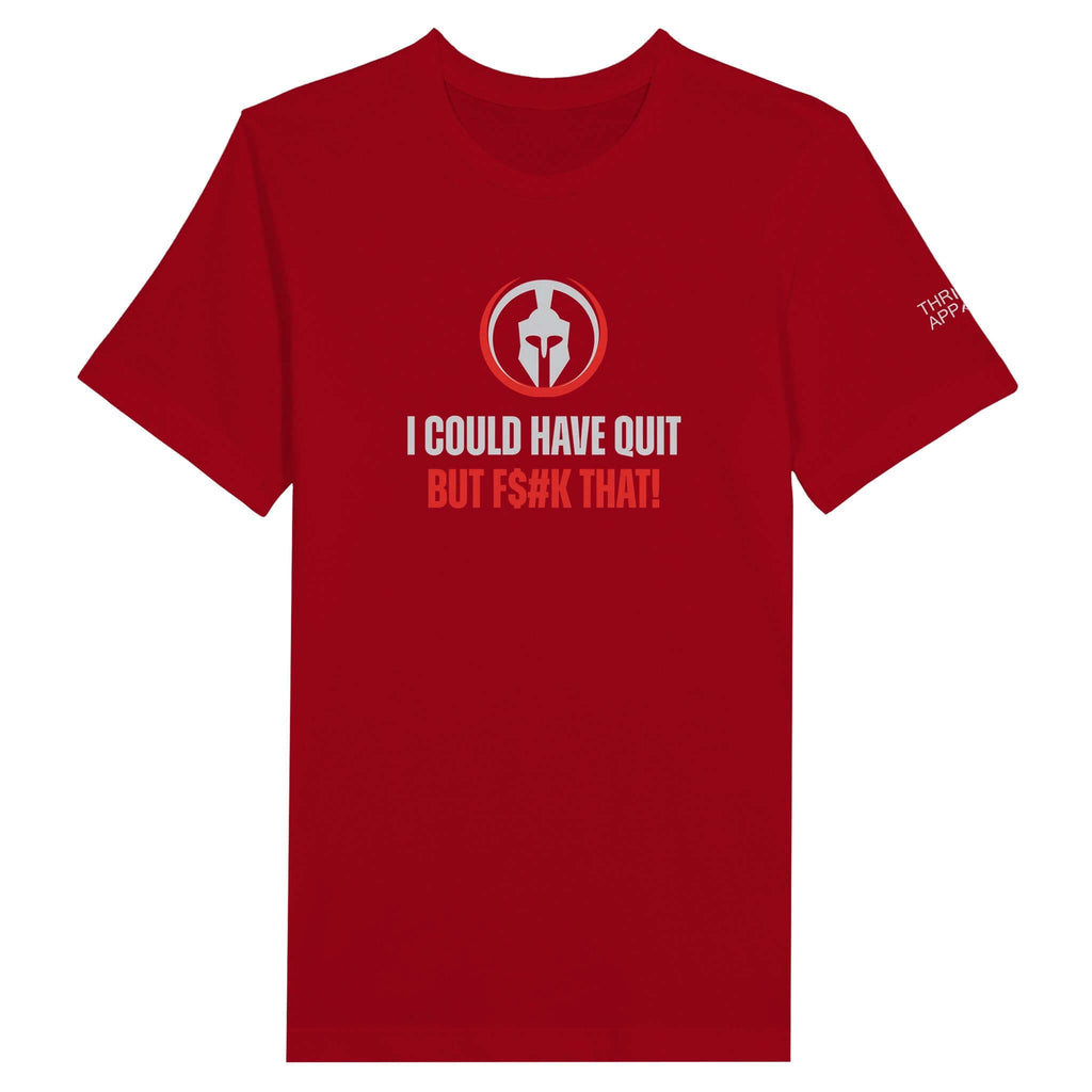 Red premium unisex t-shirt with "I Could Have Quit, But F$#k That" message for resilience and determination