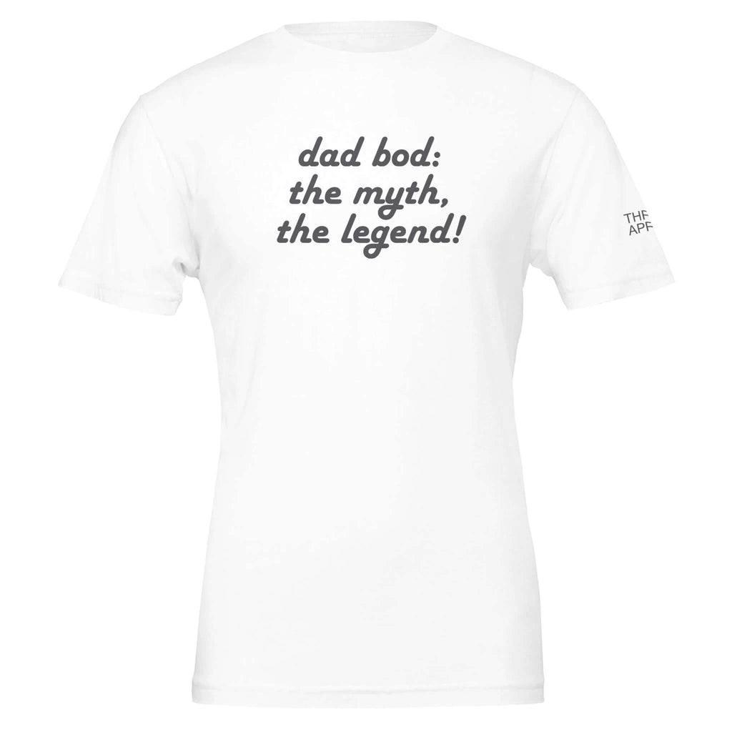 White t-shirt with the text "dad bod: the myth, the legend!" promoting humor and style for proud dads.