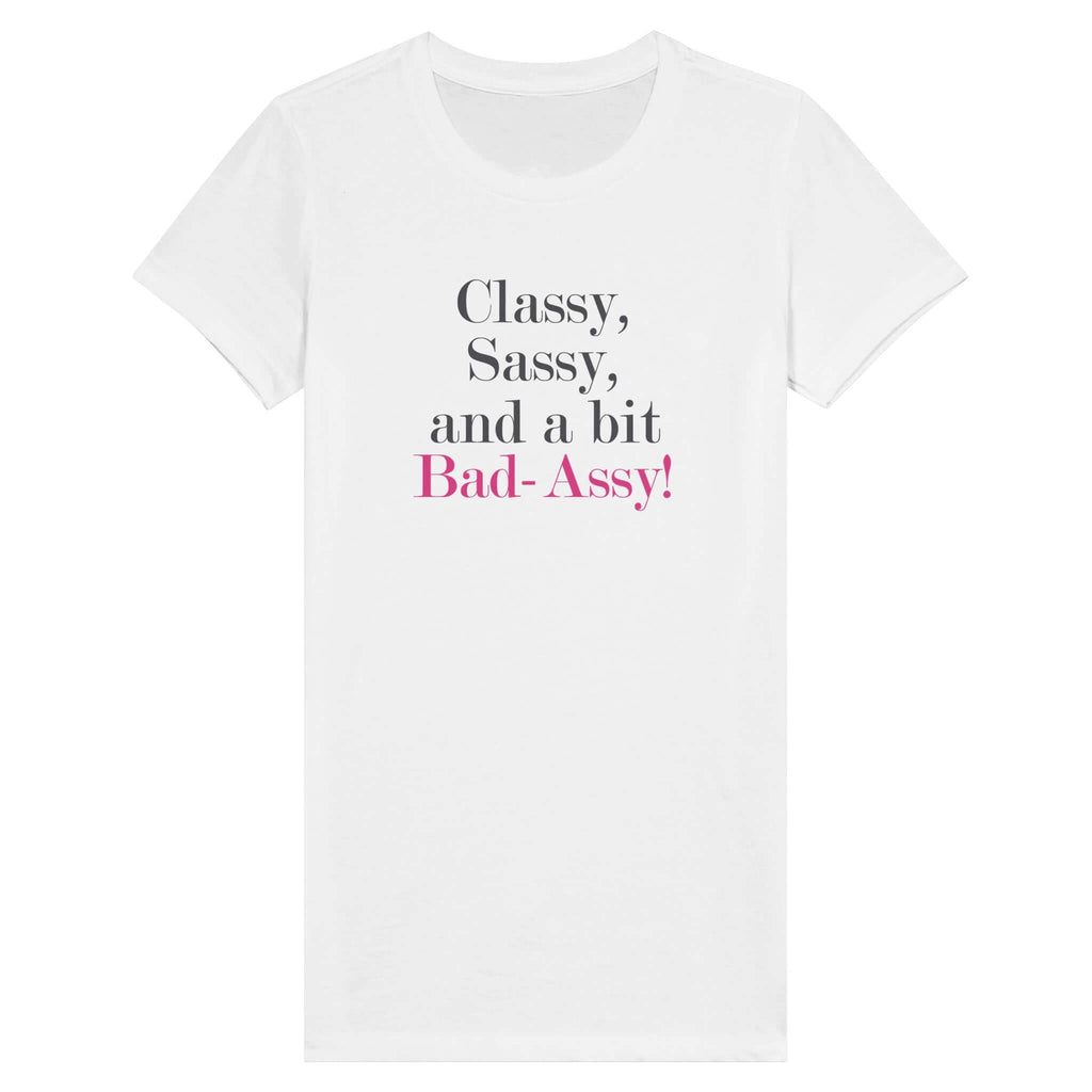 "Classy, Sassy, and a Bit Bad-Assy" Premium Women's Tee - White Color