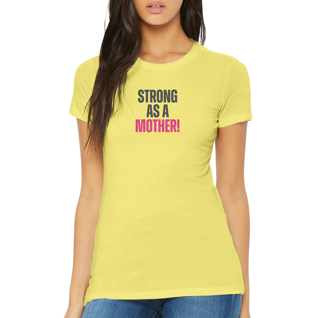 Strong as a Mother - Premium Women's T-shirt from the Female Warrior Collection in yellow with bold lettering.