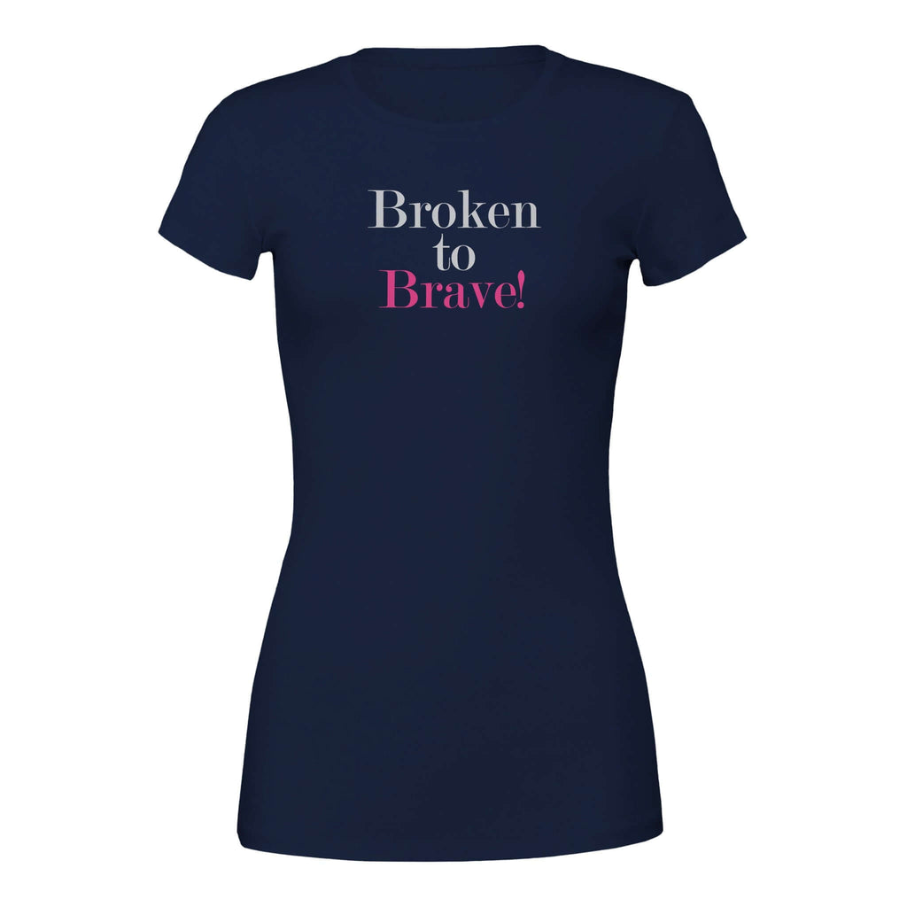 "Broken to Brave Premium Womens Tee - Empowering Shirt Symbolizing Transformation in Navy Blue"