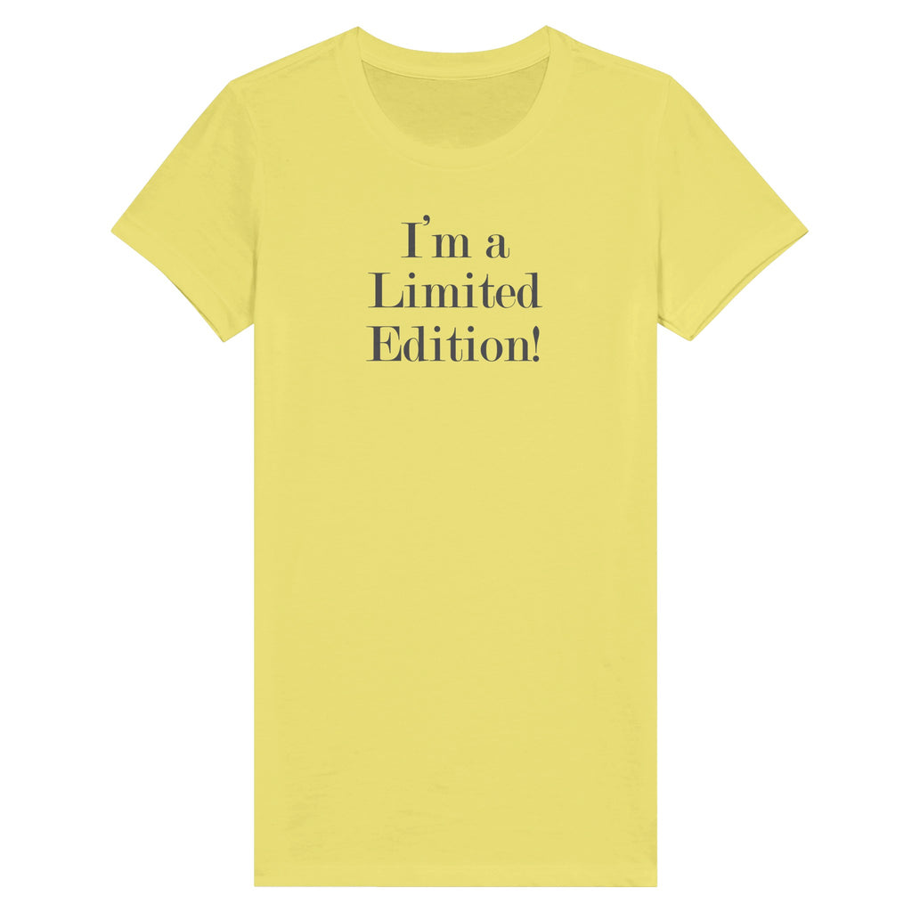 Yellow "I'm a Limited Edition" Premium Women's Tee Shirt with Rolled-Forward Shoulders and Stylish Fitted Sleeves