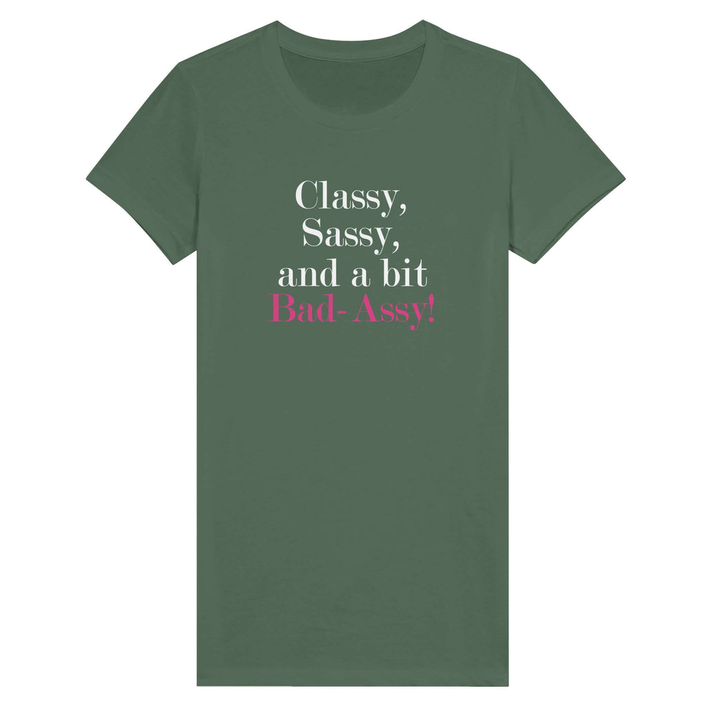 "Classy, Sassy, and a Bit Bad-Assy" premium women's tee with bold text on a flattering green shirt.