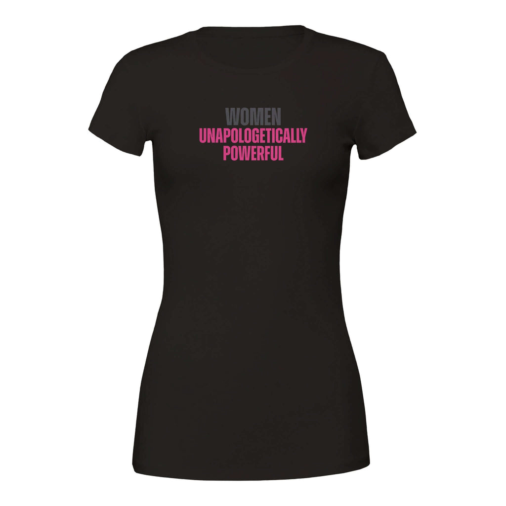 Women's Tee with "Women Unapologetically Powerful" text in bold, sleek design, black color, promoting strength and empowerment.