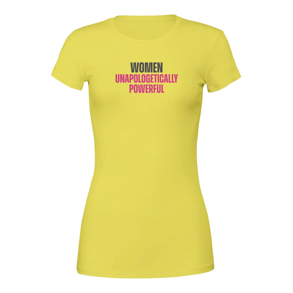 Women Unapologetically Powerful yellow tee, bold empowerment statement and sleek design