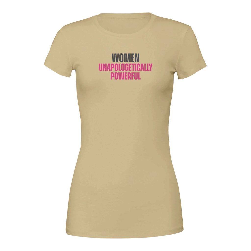 Women's tee with 'Women Unapologetically Powerful' text in black and pink, beige color, statement of strength and empowerment