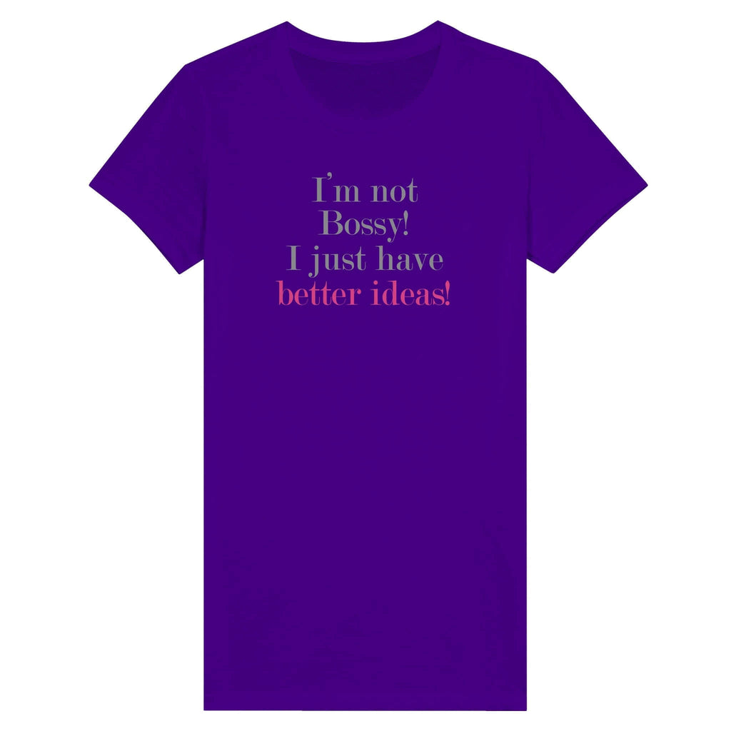 Premium Women's T-shirt with "I'm not Bossy! I just have better ideas!" text in bold, purple color, from Female Warrior Collection.