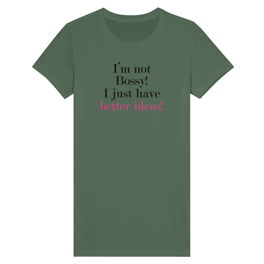 Women's premium t-shirt with 'I'm not Bossy! I just have better ideas!' text in bold font.