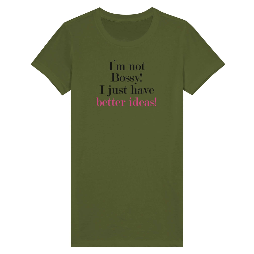 Women's green t-shirt with "I'm not Bossy! I just have better ideas!" text from the Female Warrior Collection.