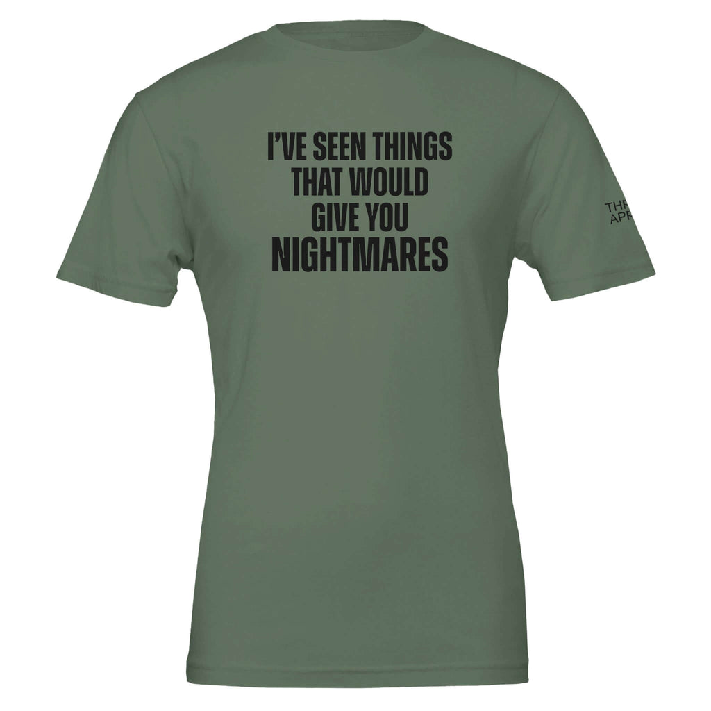 Nightmares Premium Crewneck T-Shirt Men's Tee Olive Green Soft Durable Front Text I've Seen Things That Would Give You Nightmares