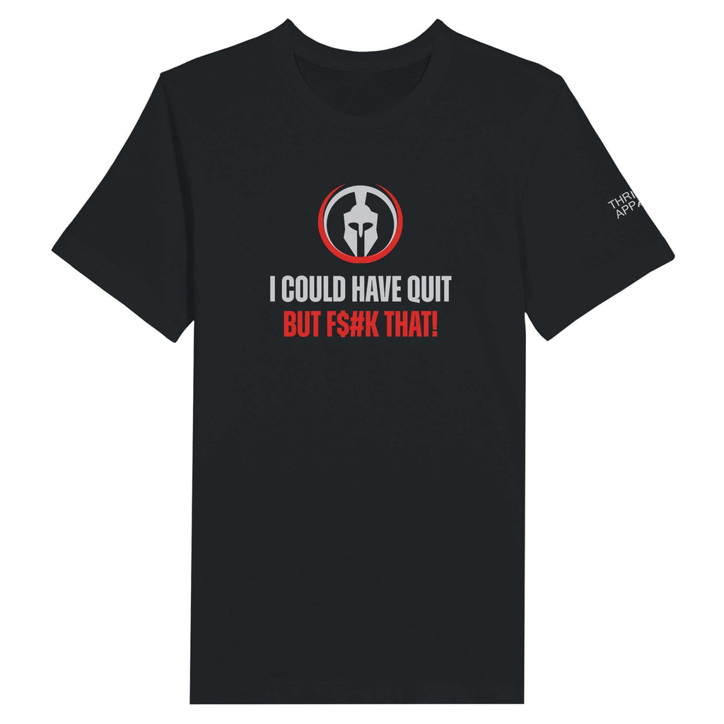 "I Could Have Quit But F$#k That Premium Unisex T-shirt - Black Tee with Spartan Helmet Emblem and Bold Motivational Slogan"