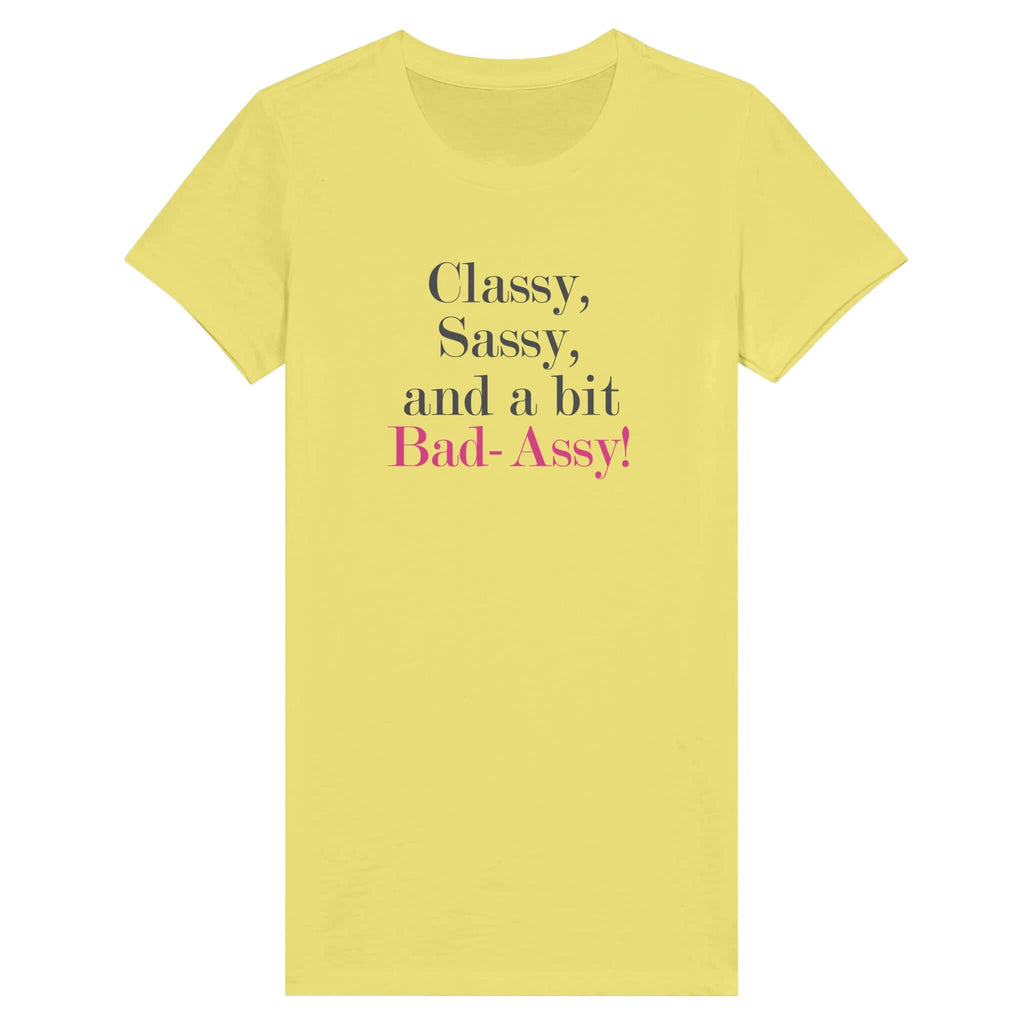 Premium Women's Tee - Classy, Sassy, and a Bit Bad-Assy - Yellow Shirt with Bold Text