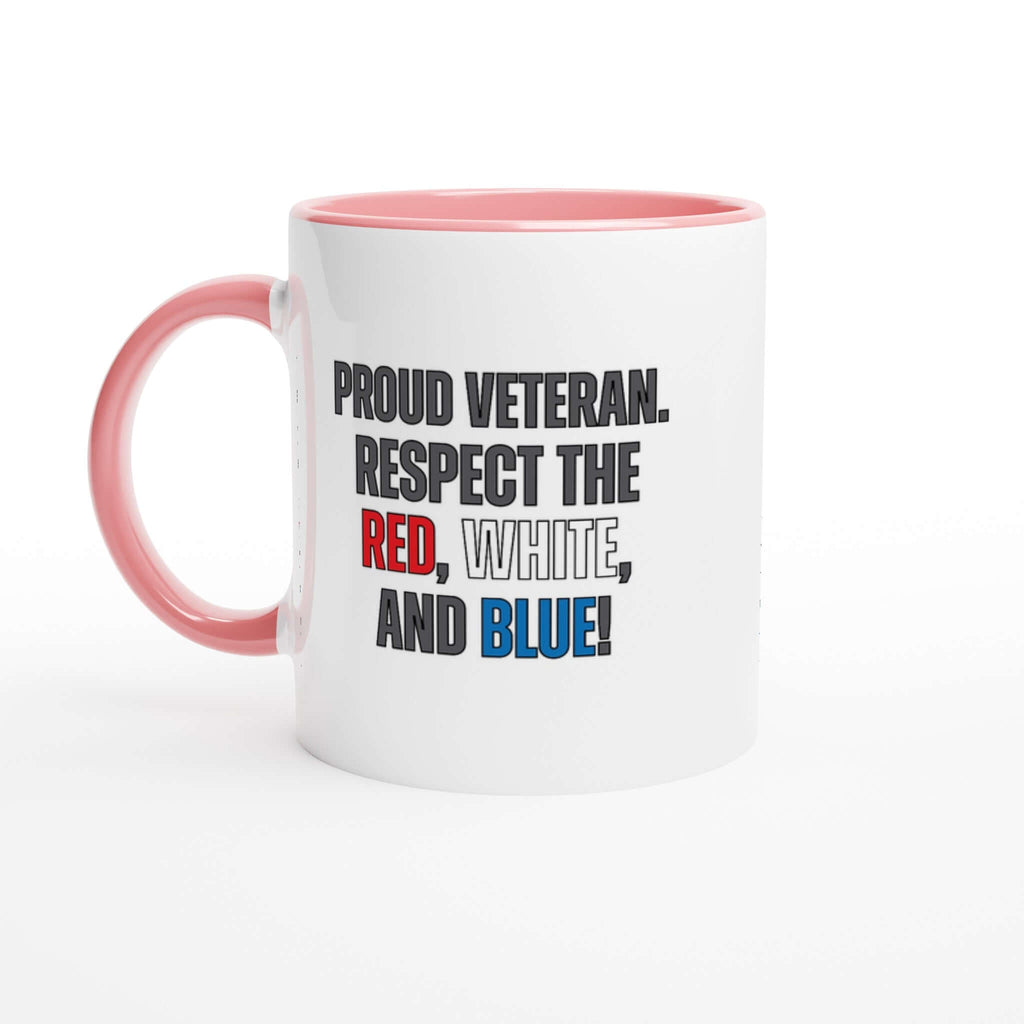 Ceramic 11oz mug with "Proud Veteran. Respect the Red, White, and Blue" text, pink handle and rim, dishwasher and microwave safe