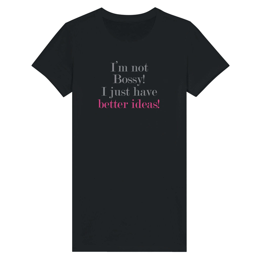 Premium Women's T-shirt with "I'm not Bossy! I just have better ideas!" text from Female Warrior Collection, black tee with striking lettering.