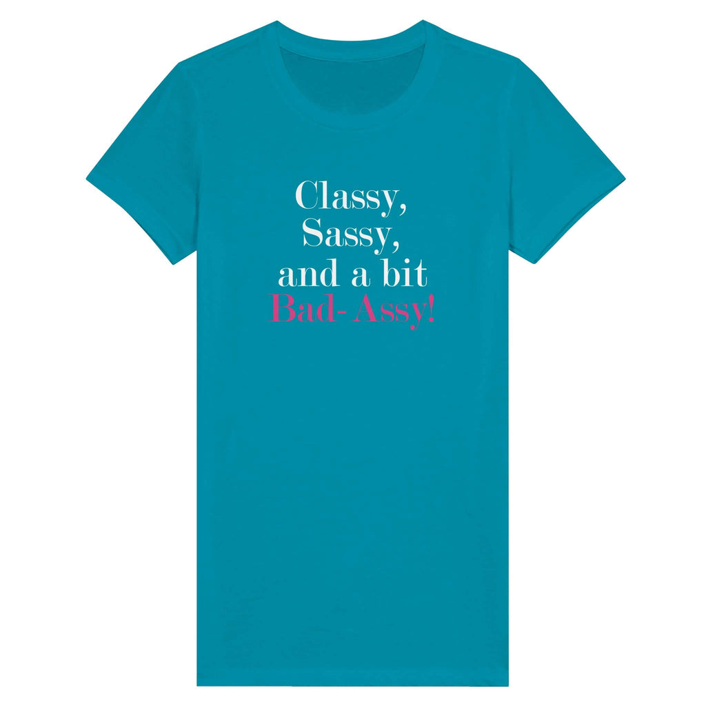 Teal women's tee with "Classy, Sassy, and a bit Bad-Assy" text in white and pink.