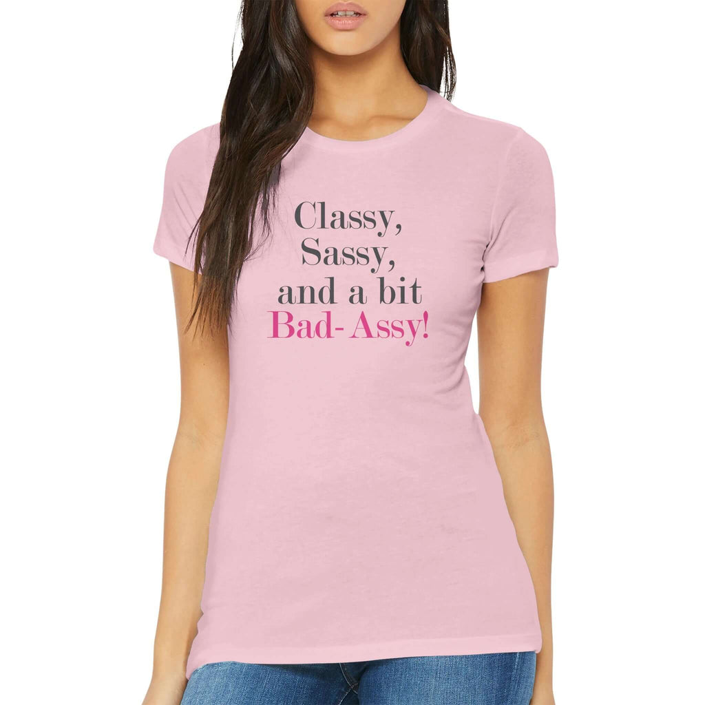 Woman wearing pink "Classy, Sassy, and a Bit Bad-Assy" premium women's tee