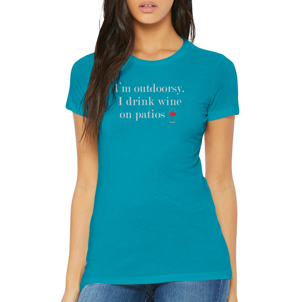 I'm Outdoorsy - Premium Women's Tee with "I drink wine on patios" text, model wearing teal fitted shirt for women who love outdoor relaxation