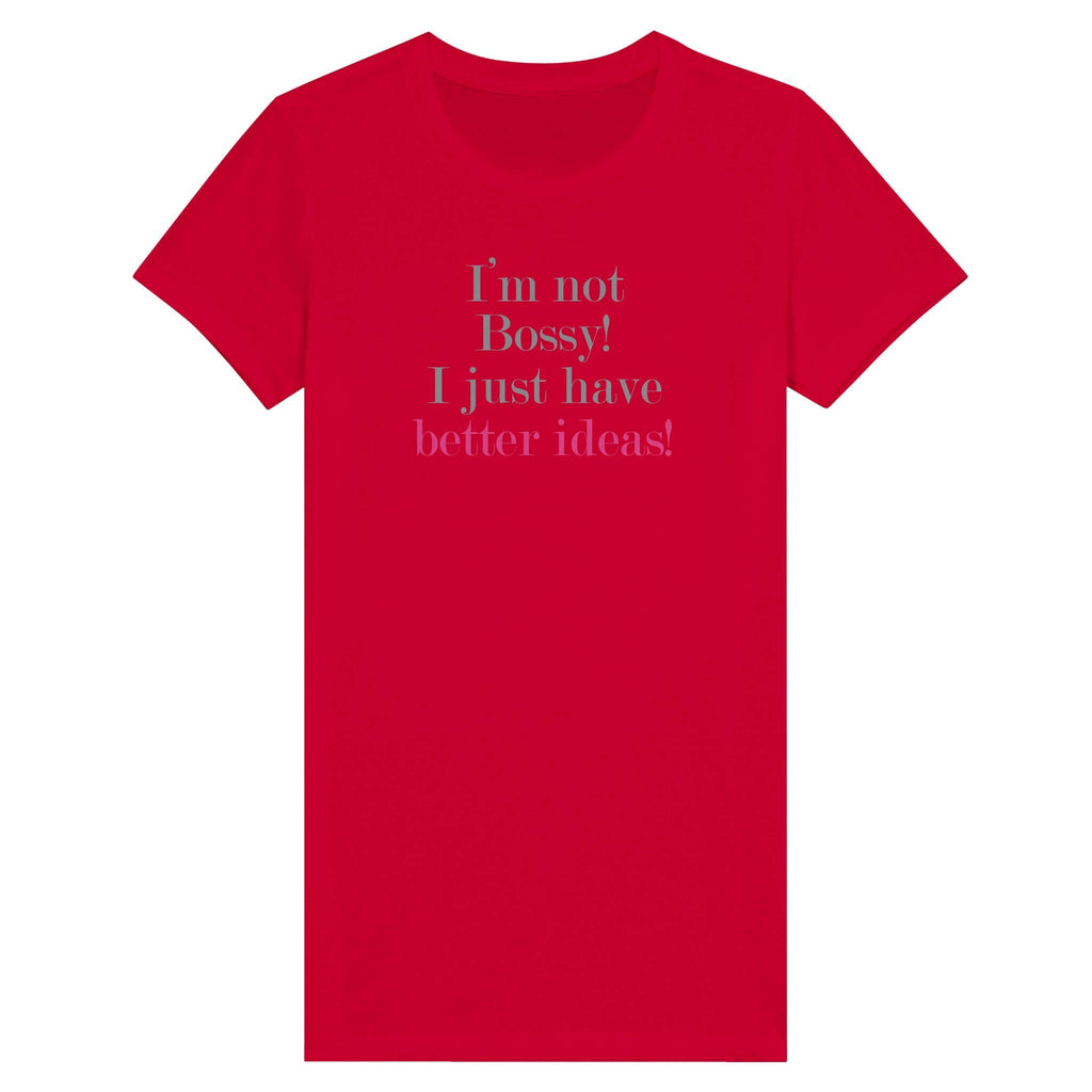 "I'm not Bossy! I just have better ideas!" red women's premium T-shirt from the Female Warrior Collection