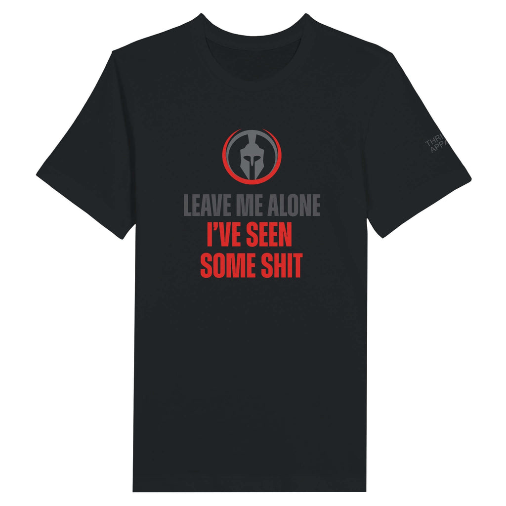 Black premium unisex crewneck T-shirt with Spartan logo and bold text "Leave Me Alone I've Seen Some Shit" in red and gray.