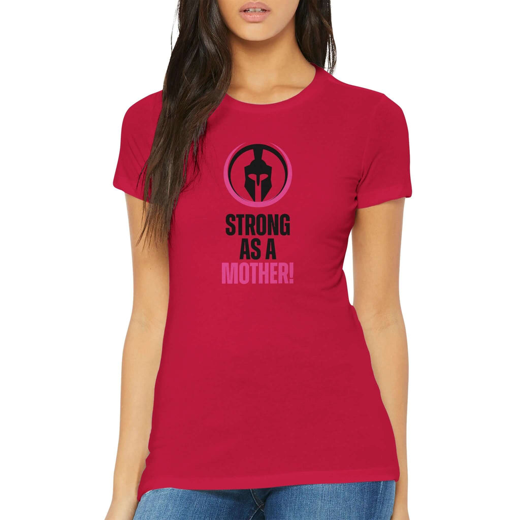 Woman wearing 'Strong as a Mother' premium women's T-shirt, from the Female Warrior Collection, showcasing resilience and courage in bold lettering.