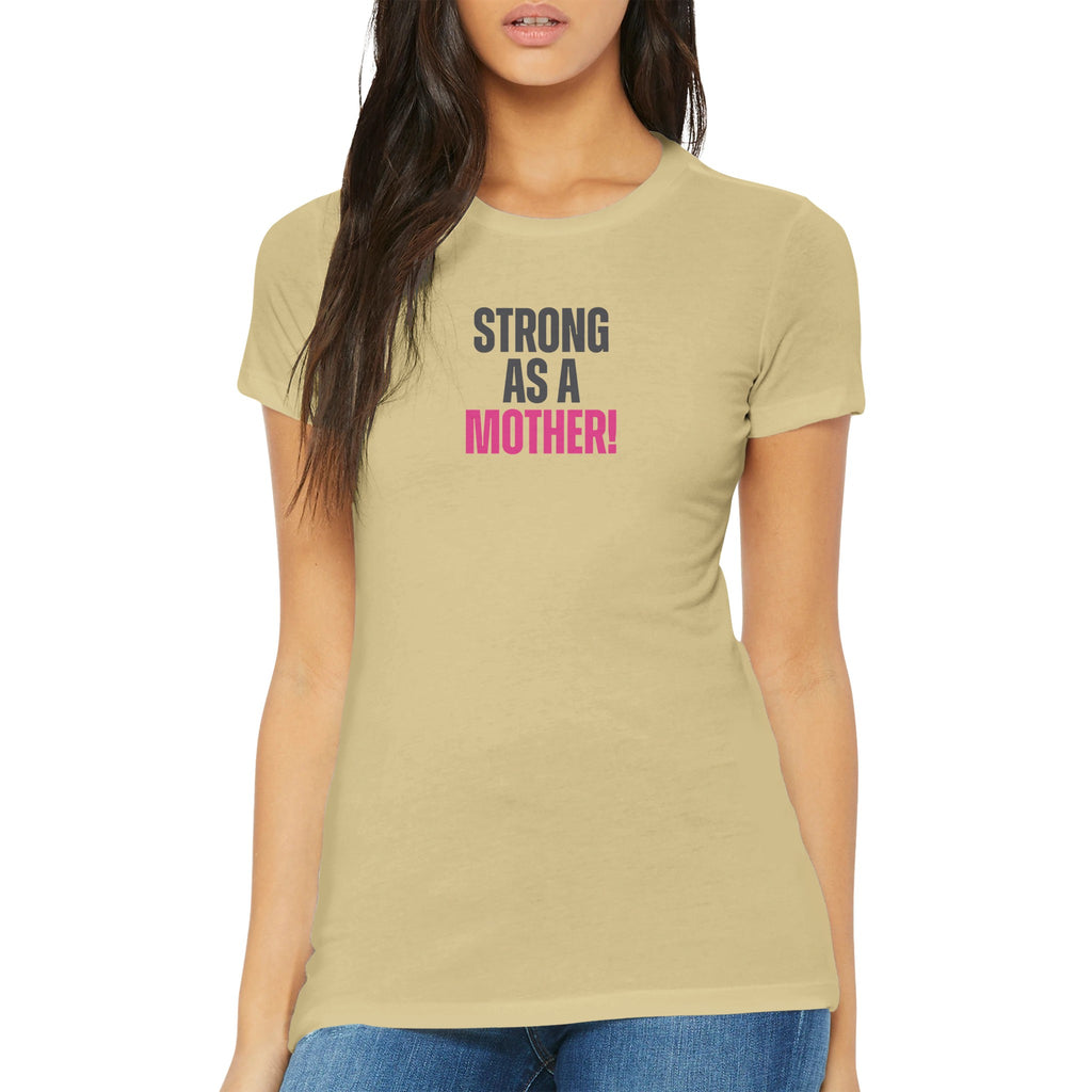 Woman wearing Strong as a Mother Premium Women's T-shirt with bold letters, from Female Warrior Collection.