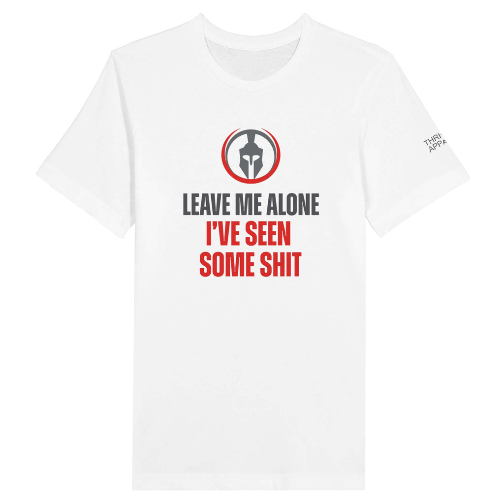 White Premium Unisex Crewneck T-shirt with Spartan logo and bold text "Leave Me Alone I've Seen Some Shit" in black and red.