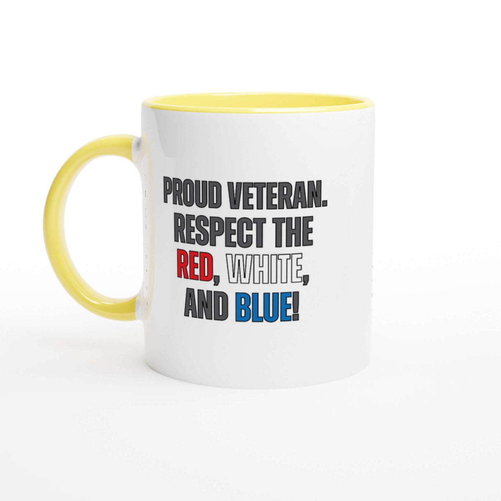 Ceramic 11oz mug with yellow rim, inside, and handle featuring "Proud Veteran. Respect the Red, White, and Blue" text, dishwasher and microwave safe