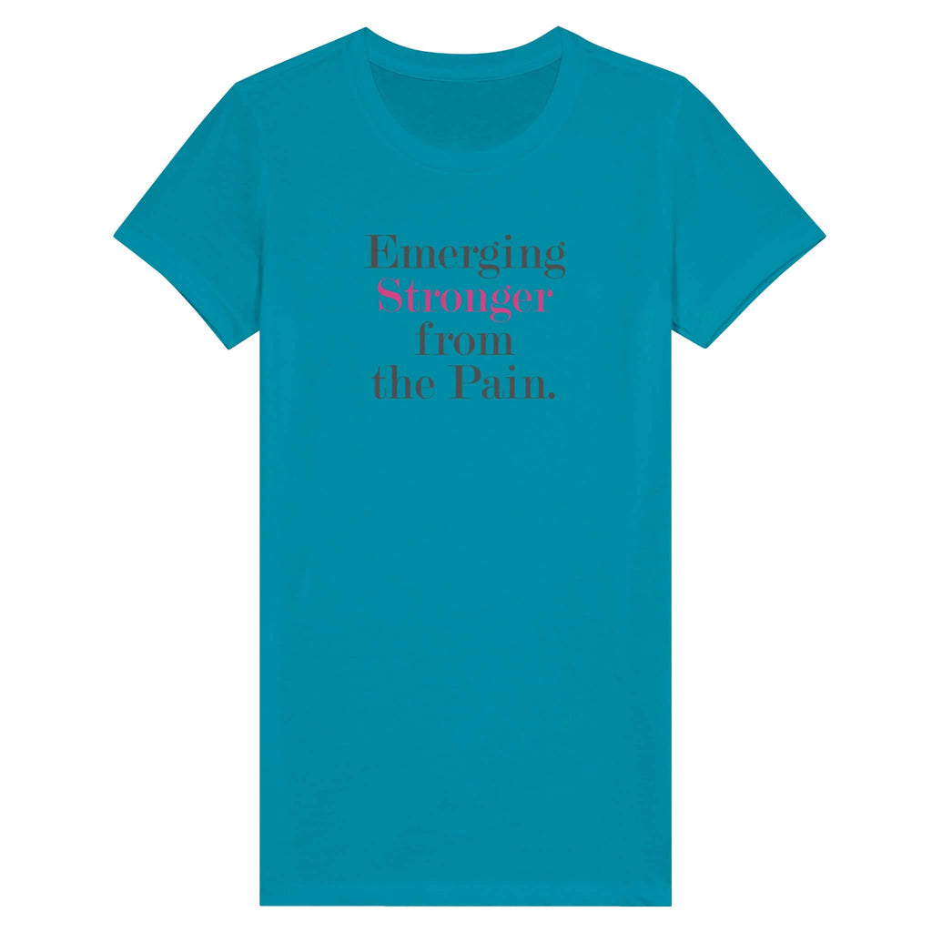 Teal women's tee with "Emerging Stronger from the Pain" text promoting empowerment and resilience.