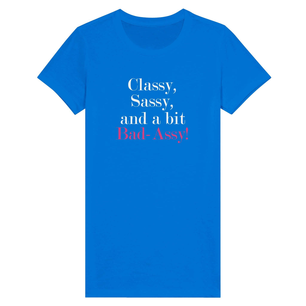 Blue premium women's tee with "Classy, Sassy, and a bit Bad-Assy" text in white and red.