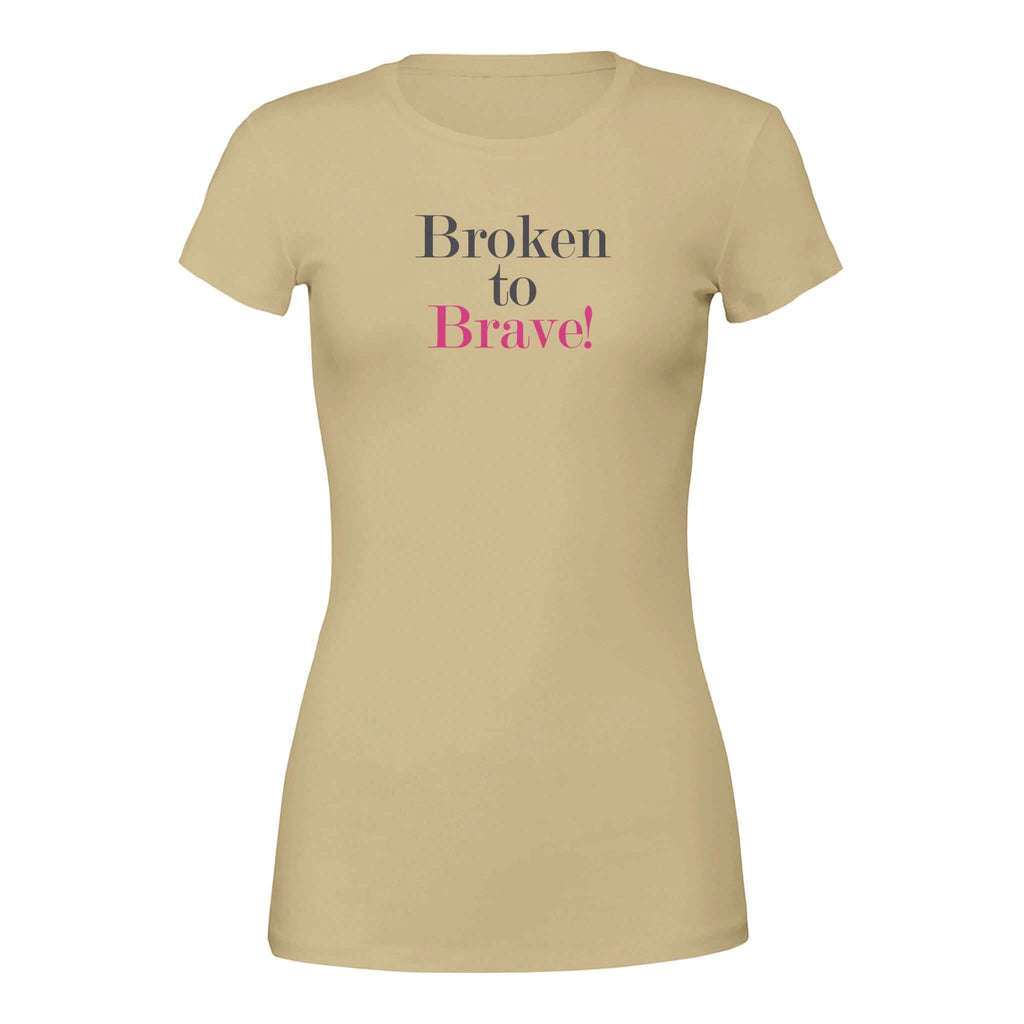 Premium women's tee with "Broken to Brave" text, symbolizing transformation from adversity to strength. Bella + Canvas 6004 for comfort and style.