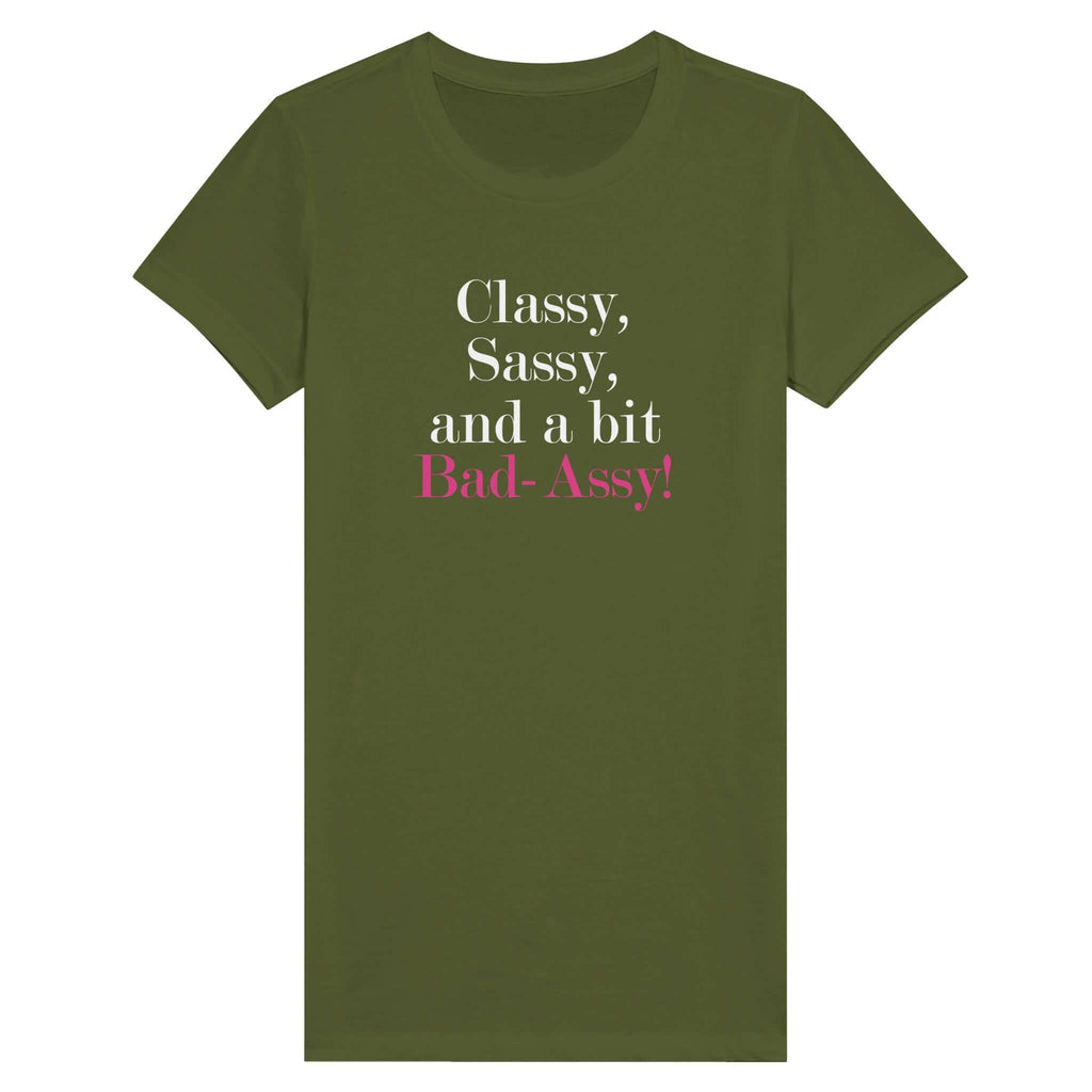 Olive green women's tee with "Classy, Sassy, and a bit Bad-Assy" text in white and pink, stylish and bold design for modern women.